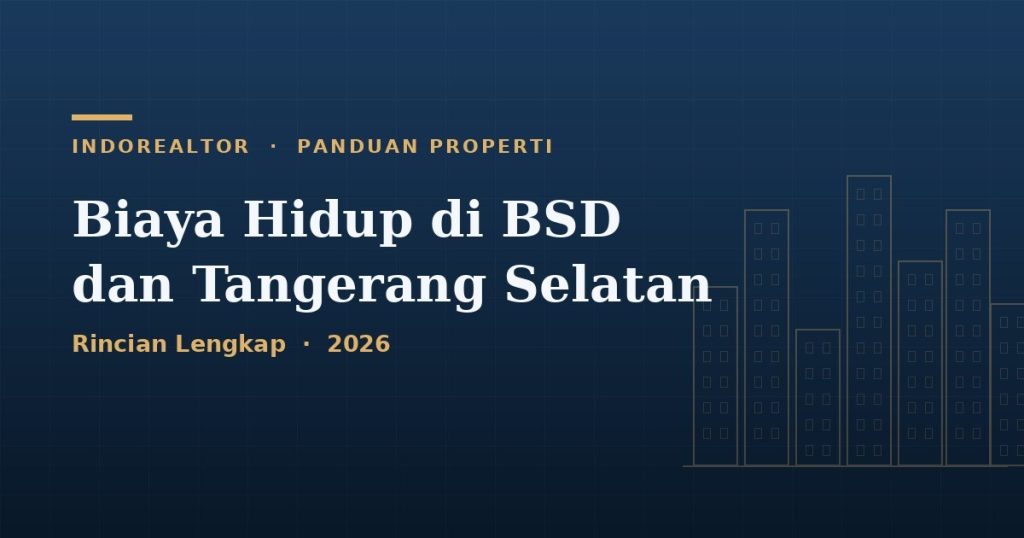 Biaya Hidup di BSD dan Tangerang Selatan 2026 (Rincian Lengkap)