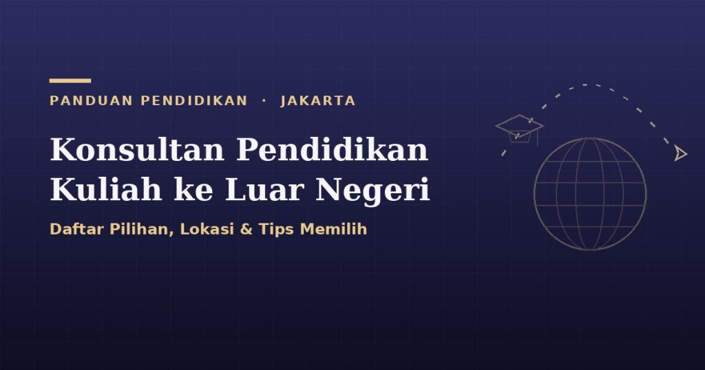 Konsultan Pendidikan Luar Negeri di Jakarta dan Lokasinya