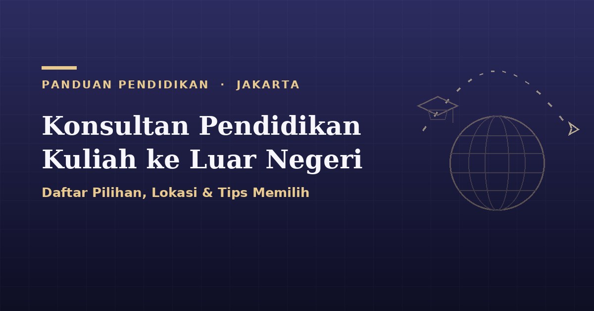 Daftar konsultan pendidikan kuliah ke luar negeri di Jakarta beserta lokasinya